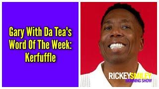 Gary With Da Tea's Word Of The Week: Kerfuffle