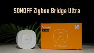 SONOFF Zigbee Bridge Ultra: Connect Your Smart Home