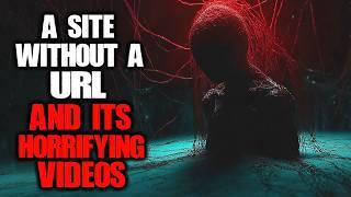 "A Site Without A URL, And Its Horrifying Videos" Creepypasta