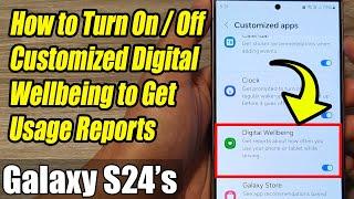 Galaxy S24/S24+/Ultra: How to Turn On/Off Customized Digital Wellbeing to Get Usage Reports