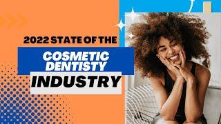 2022 State of the Cosmetic Dentistry Industry