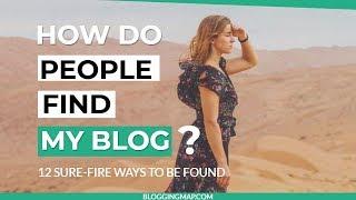 How do People Find my Blog - 12 Sure-fire Ways to be Found