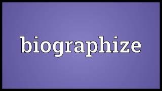 Biographize Meaning