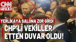 İçişleri Bakanı Ezilme Tehlikesi Geçirdi! CHP'li Vekiller Ali Yerlikaya'ya Neden Engel Oldu?