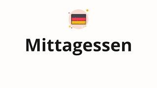 How to pronounce Mittagessen