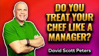 Do You Treat Your Chef Like a Manager? You're Supposed to!