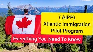 AIPP|Atlantic Immigration Pilot Program|What Is AIPP (Introduction)