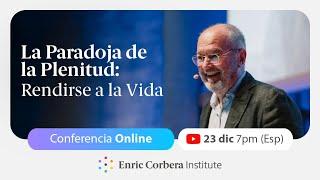 Rendirse a la vida: La paradoja de la plenitud ️ Conferencia Enric Corbera