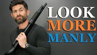 10 Things ANY Guy Can Do To Look MORE Manly!