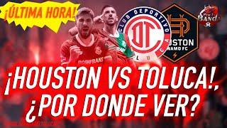 TOLUCA VS HOUSTON DYNAMO ¿POR DONDE VER?