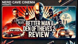 Better Man & Den of Thieves 2 | NERD CAVE CINEMA