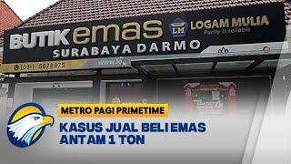 Rekayasa Jual Beli Emas Antam 1 Ton - [Metro Pagi Primetime]