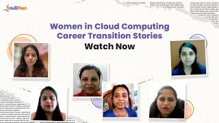 Women in Cloud Computing Career Transition Stories| Best Cloud Computing Course | Intellipaat Review