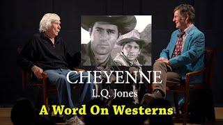 L.Q. Jones (1927-2022) Tells Why He Left CHEYENNE! Plus recalls THE VIRGINIAN...and a dog. AWOW