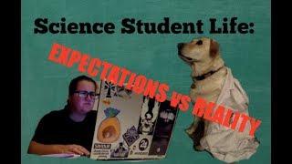 Science Student Life: EXPECTATIONS VS REALITY