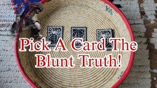 Pick A Card Blunt Truth You Need To Hear!