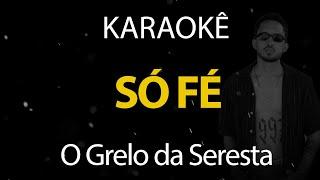 Só Fé - O Grelo da Seresta (Karaokê Version)