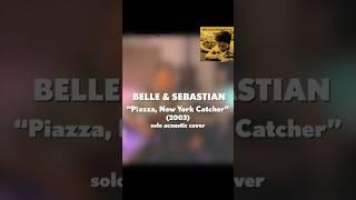 Belle and Sebastian "Piazza, New York Catcher" (2003) solo acoustic cover