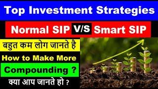 Top Investment Strategies | Normal SIP V/S Smart SIP | How to Make More Compounding ?