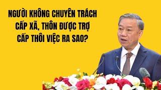 Người không chuyên trách cấp xã, thôn được trợ cấp thôi việc ra sao?
