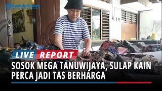 Sosok Mega Tanuwijaya, Sulap Kain Perca Jadi Tas Berharga, Kesukaan Tamu Asing