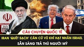 Iran tuyên bố sẽ tiêu diệt toàn bộ căn cứ vũ khí hạt nhân Israel, sẵn sàng trả thù người Mỹ