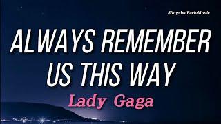 ALWAYS REMEMBER US THIS WAY - LADY GAGA (Lyrics Video)