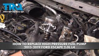 How to Replace High Pressure Fuel Pump 2013-2019 Ford Escape 2.0L L4