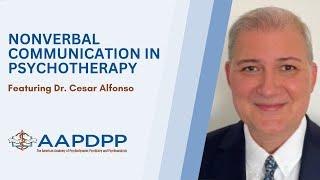 Nonverbal Communication in Psychotherapy with Dr. Cesar Alfonso - an AAPDPP Lecture