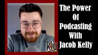 The Power of Podcasting With Jacob Kelly | Keep It Uplifting Podcast Ep33