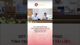 Dứt khoát khắc phục tình trạng chậm gửi tài liệu trong kỳ họp thứ 8 Quốc hội khóa XV