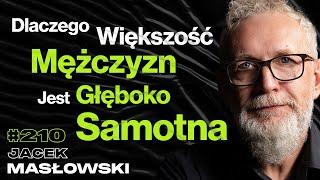 #210 Jakim Mężczyzną Warto Być? Czy Panuje Wielki Kryzys Męskości? Relacja z Ojcem - Jacek Masłowski