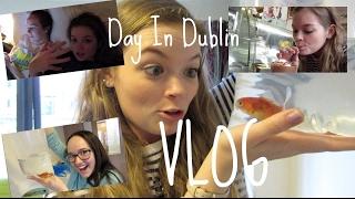 A Day in Dublin Vlog! I Bought a Fish!