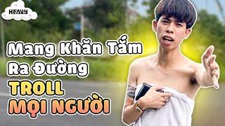 Kiên74 Chơi Thử Thách Chỉ Mang Khăn Tắm Ra Đường Troll Mọi Người | HEAVY KIÊN 74