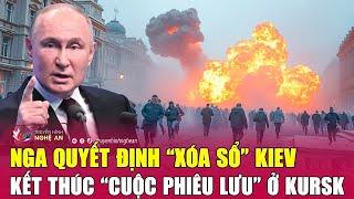 Cập nhật chiến sự Ukraine: Nga quyết định “xóa sổ” Kiev, kết thúc “cuộc phiêu lưu” ở Kursk