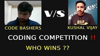 Code Bashers V/S Kushal Vijay | 1 on 1 Coding Competition | Find out who wins ? | @KushalVijay