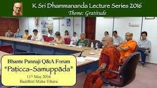 Q&A Forum: PATICCA SAMUPPADA by Bhante Punnaji (11-May-2016)