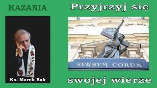 KAZANIA Księdza Marka Bąka: PRZYJRZYJ SIĘ SWOJEJ WIERZE