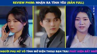 Nhận Ra Tình Yêu (Bản Full) | Người phụ nữ vô tình mở điện thoại của bạn trai phát hiện bất ngờ