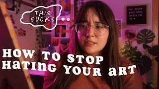 Do this if you HATE your art  how to gain confidence as an artist + stop hating your art