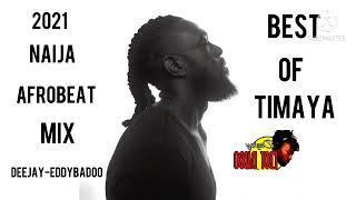 TIMAYA FULL ALBUM BEST OF TIMAYA NAIJA 2021 AFROBEAT MIX FT (DEEJAY-EDDYBADOO)