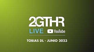 2GTHR - Tobias DL  (Junio 2023)