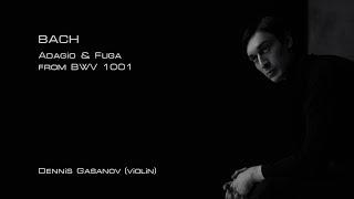 Bach - Adagio & Fuga from BWV 1001 (Dennis Gasanov)