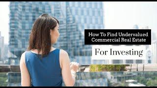 How To Find Undervalued Commercial Real Estate For Investing