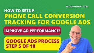 Google Ads Process - Step 5 of 10 | How to SETUP PHONE CALL CONVERSION TRACKING!