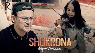 Abzal Husanov - Shukrona | Абзал Хусанов - Шукрона