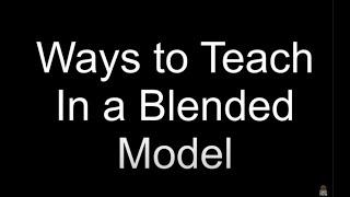 Ways to Teach in the Blended Model