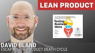 Escaping the Product Death Cycle by David Bland at Lean Product Meetup