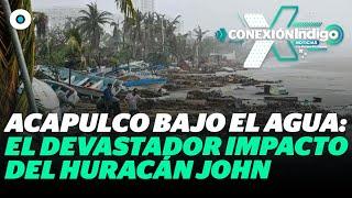 Acapulco bajo el agua: el devastador impacto del huracán John | Reporte Indigo