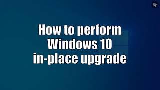 How to Perform Windows 10 In-place Upgrade